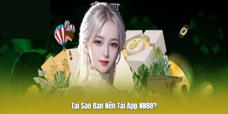 Lý do nên tải app Nn88 về máy