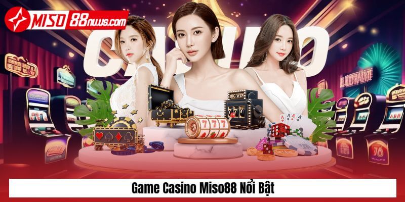 Những tựa game nổi bật tại casino Miso88 Những tựa game nổi bật tại casino Miso88