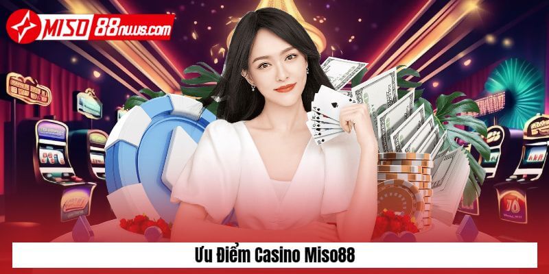 Ưu điểm của sảnh casino Miso88 Ưu điểm của sảnh casino Miso88