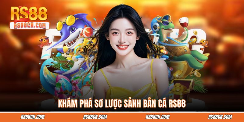 Khám phá sơ lược sảnh bắn cá RS88